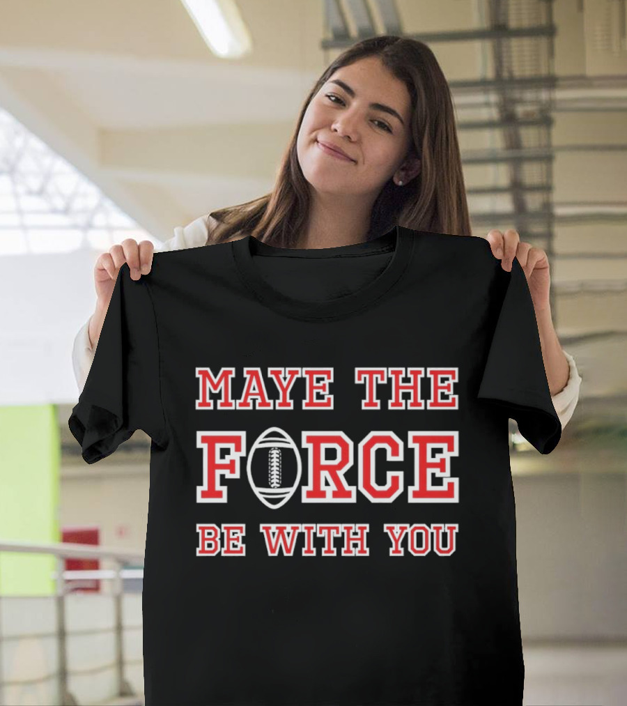 Maye The Force Be With You Football T-Shirt
