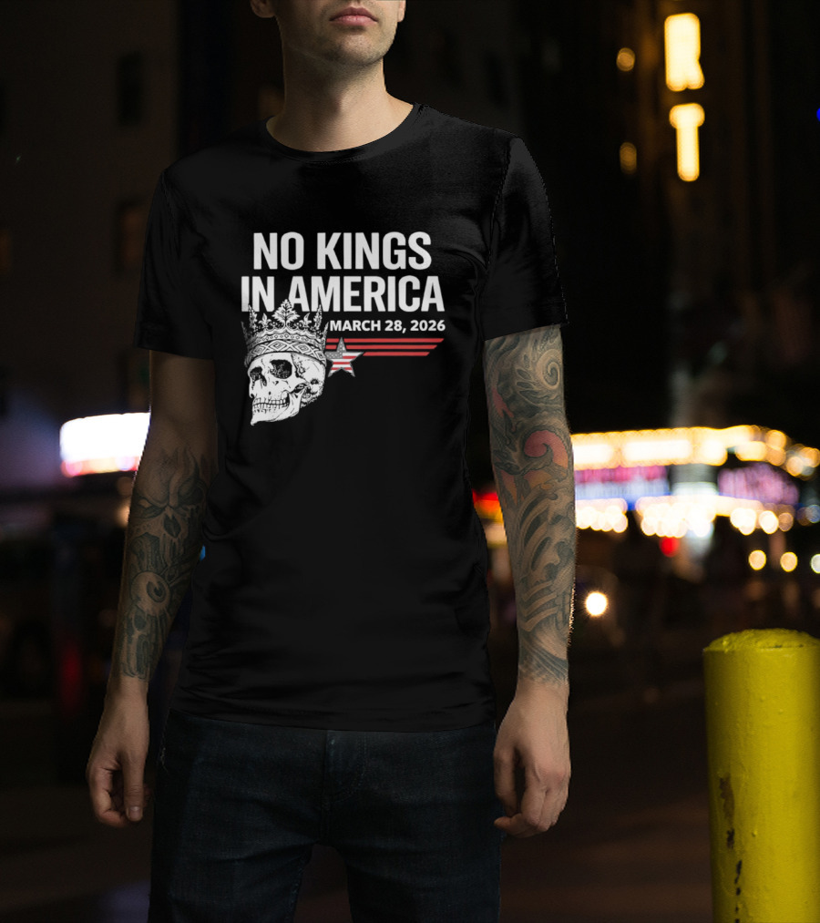 No Kings In America Skull With Crown March 28 2026 T-Shirt