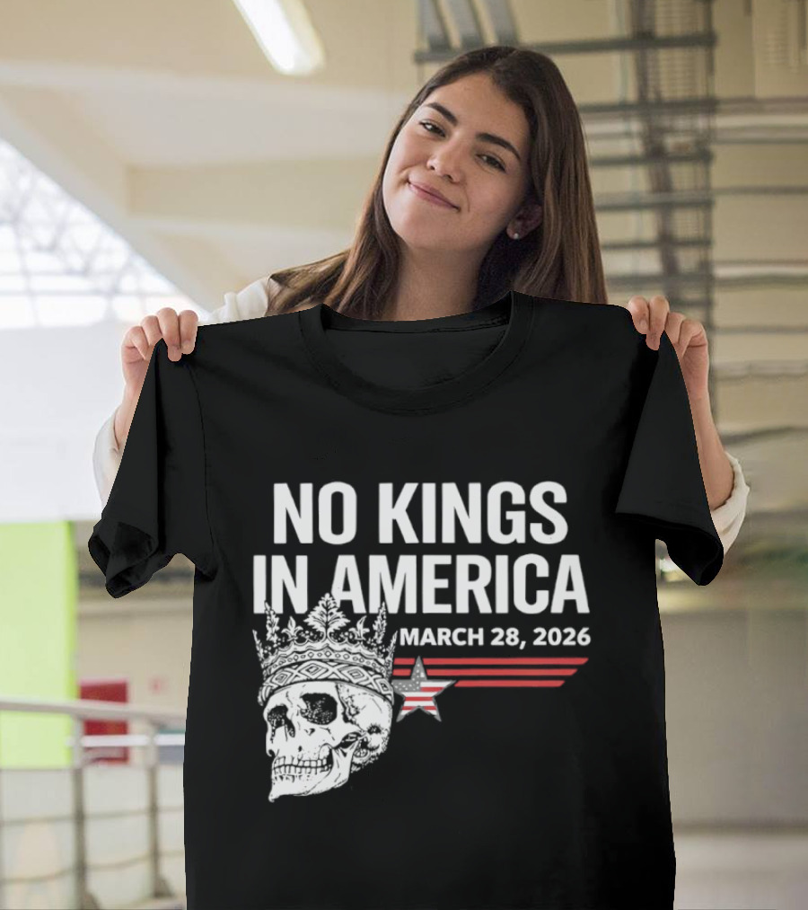 No Kings In America Skull With Crown March 28 2026 T-Shirt