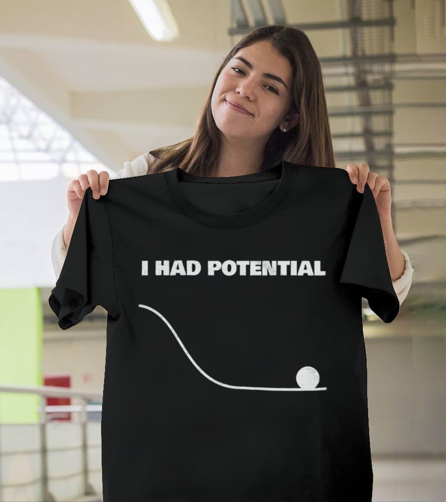 I Had Potential Downhill Rolling Ball Line T-Shirt
