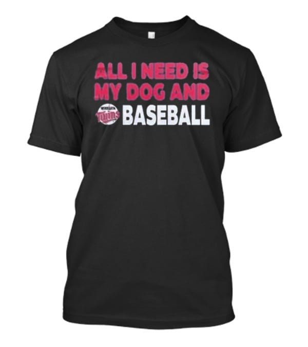 Minnesota Twins All I Need Is My Dog And Baseball T-Shirt