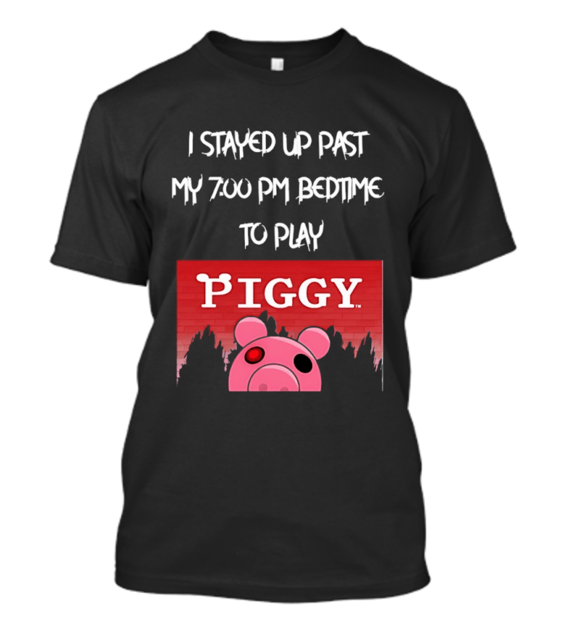 I Stayed Up Past My 7 00 PM Bedtime To Play Piggy Roblox Game T-Shirt