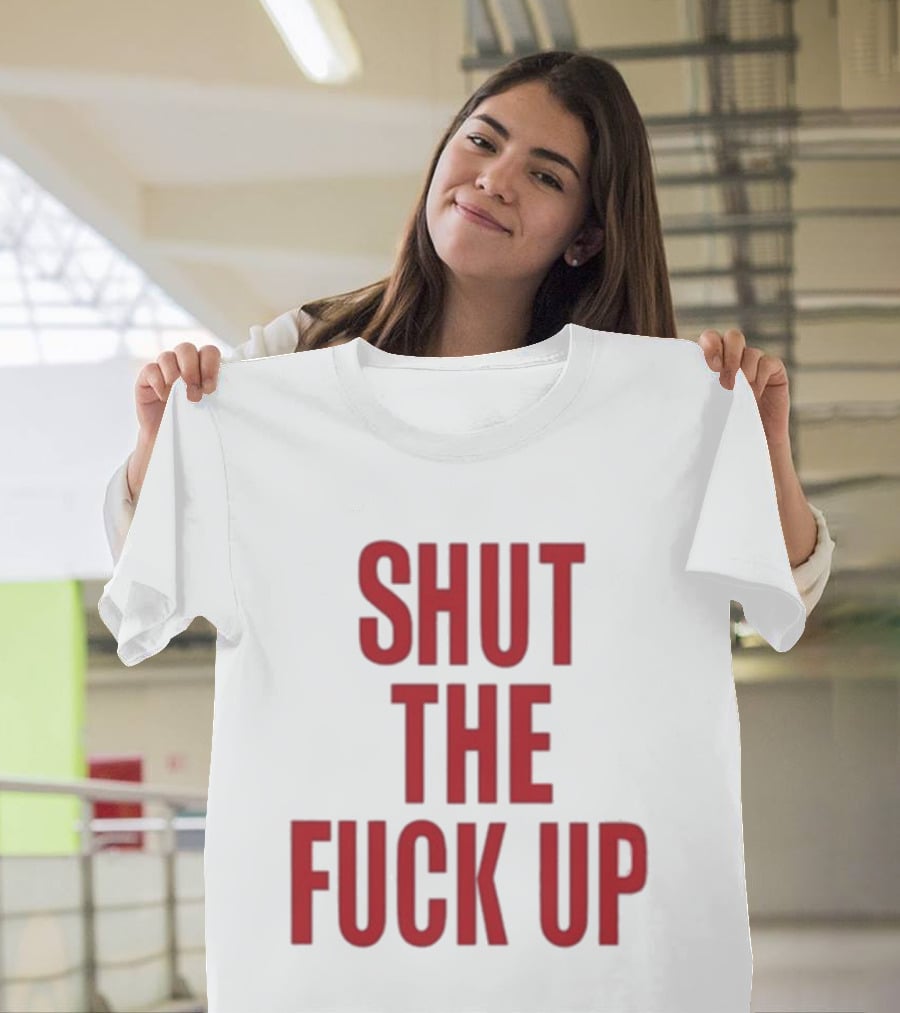 SHUT THE FUCK UP Arika T-Shirt