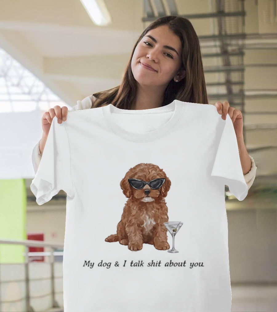 Poodle Wearing Glasses My Dog And I Talk Shit About You T-Shirt