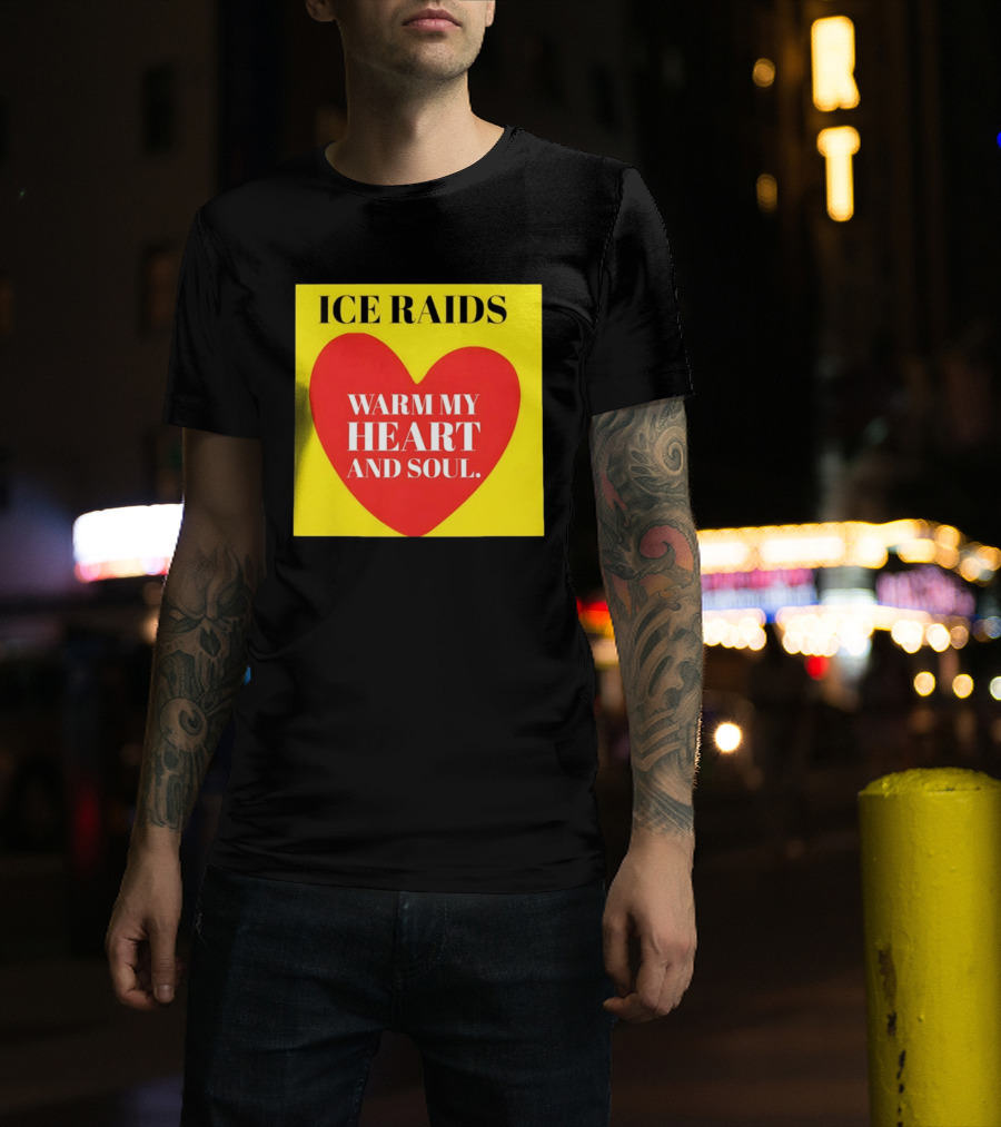 Ice Raids Warm My Heart And Soul T-Shirt