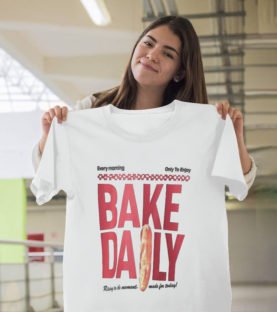 Bake Daily Rising Is The Moment Made For Today Baguette Bread T-Shirt
