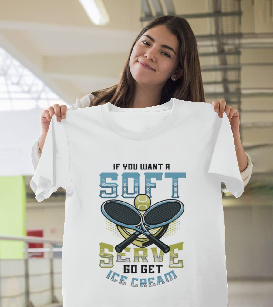 Tennis If You Want A Soft Serve Go Get Ice Cream Tennis Ball And Rackets T-Shirt