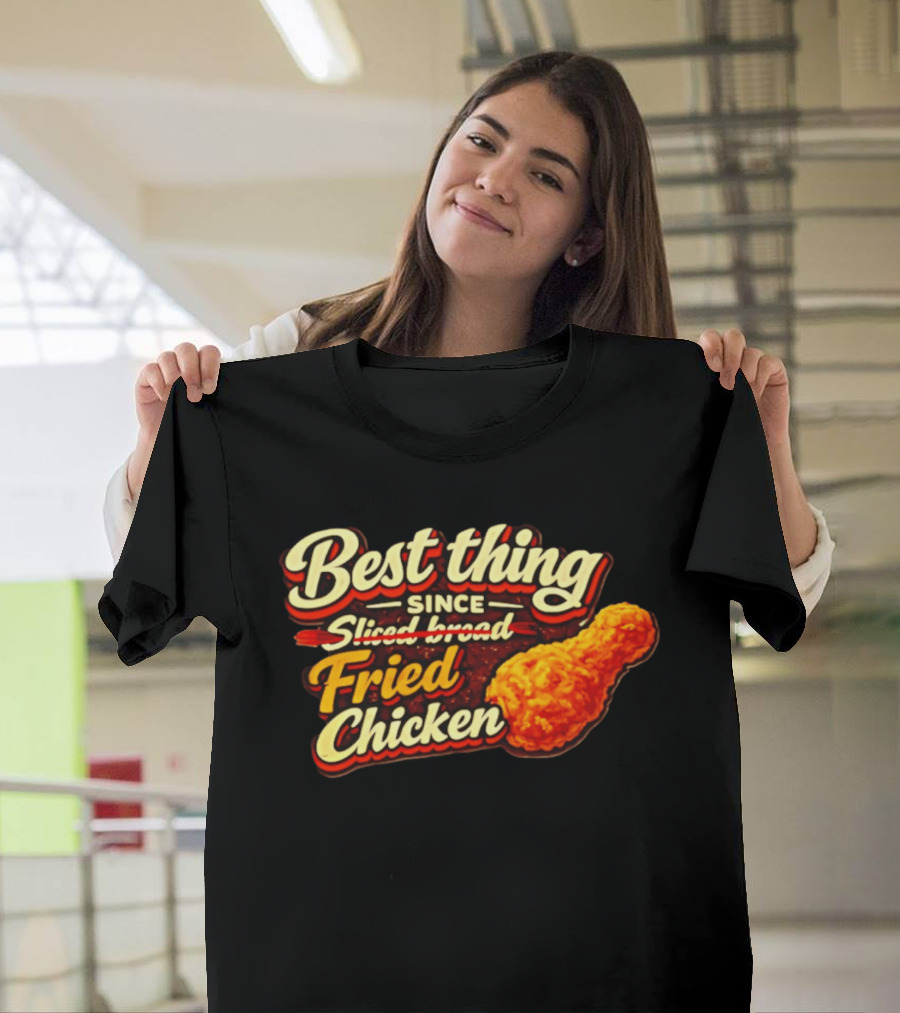 Best Thing Since Sliced Bread Fried Chicken T-Shirt