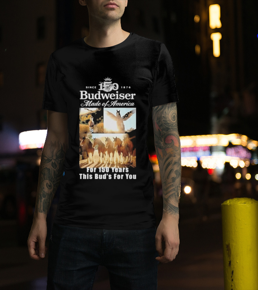 Since 1876 Budweiser Clydesdales Made Of America For 100 Years This Bud's For You T-Shirt