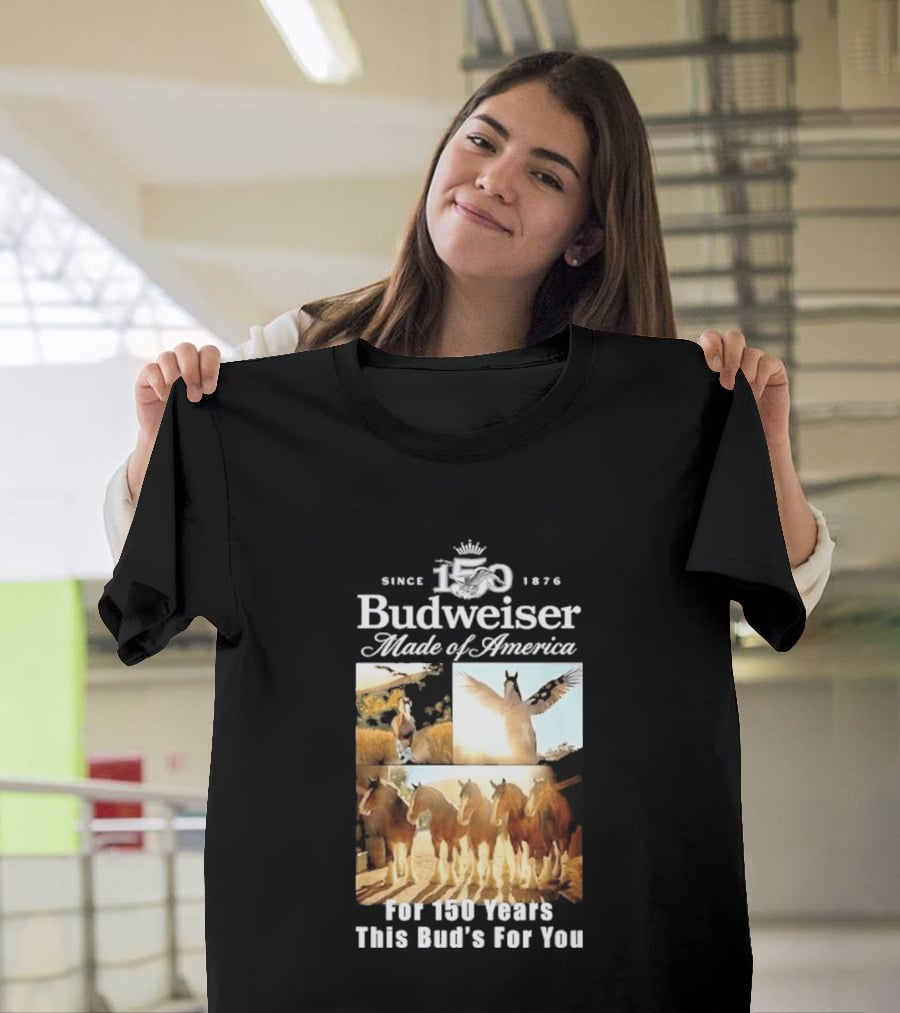 Since 1876 Budweiser Clydesdales Made Of America For 100 Years This Bud's For You T-Shirt