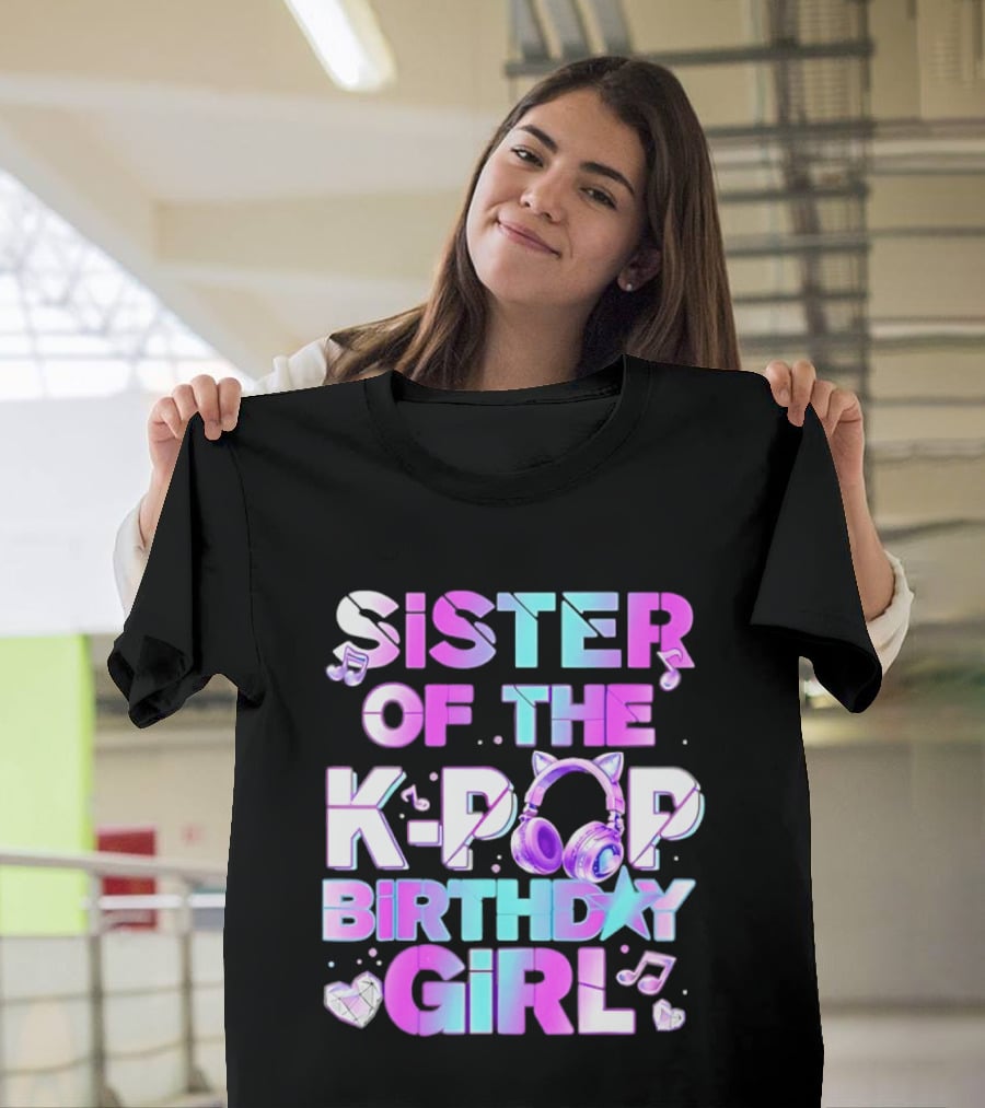 Sister Of The K Pop Birthday Girl Korean Music Headphones T-Shirt