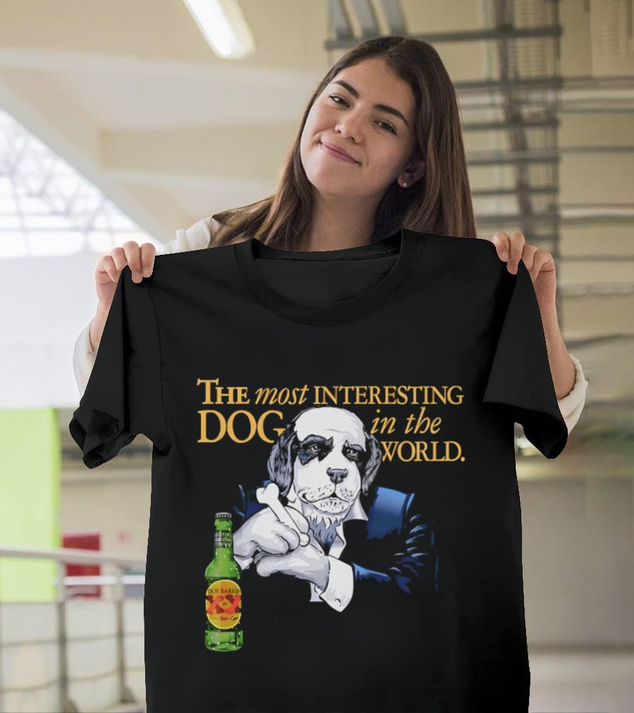 The Most Interesting Dog Beer Bottle World T-Shirt