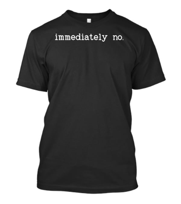 Immediately No Phrase T T-Shirt