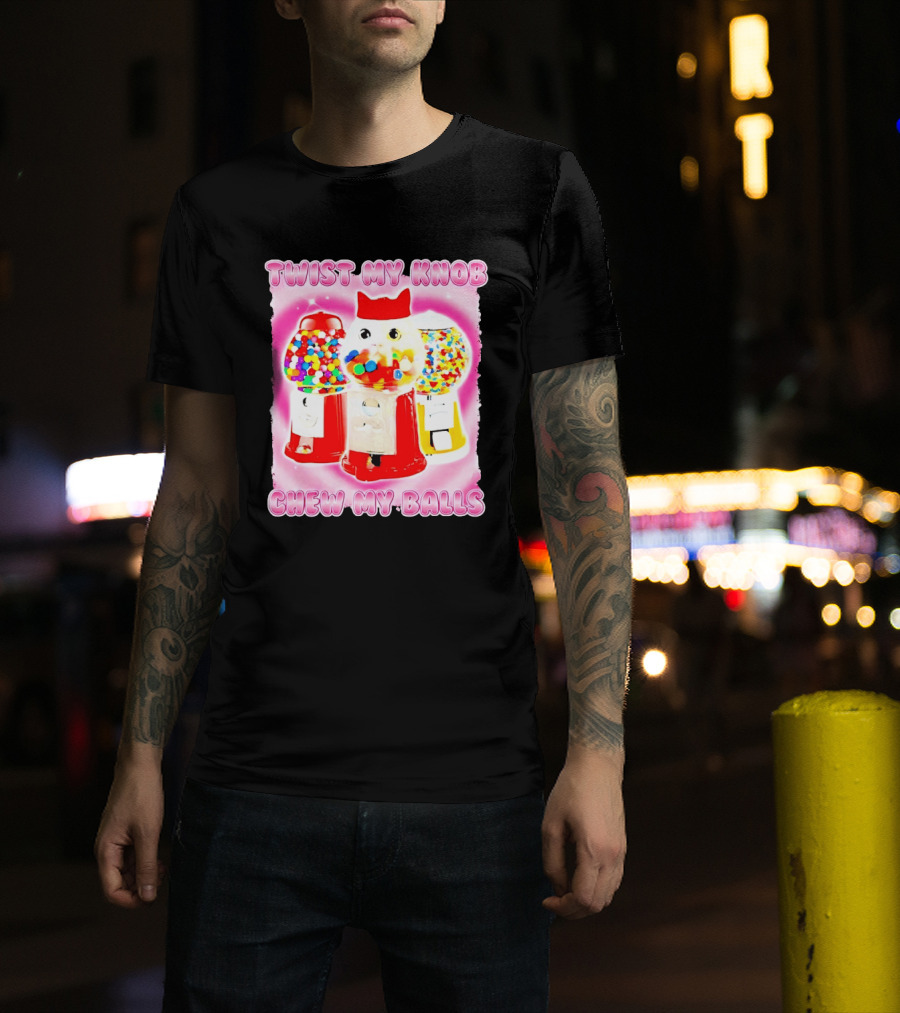 Twist My Knob Chew My Balls Cat Gumball Machine Humor T-Shirt