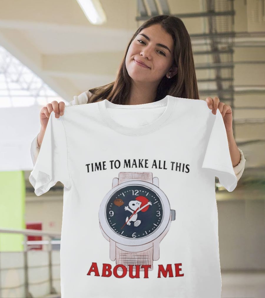 Snoopy Time To Make All This About Me T-Shirt