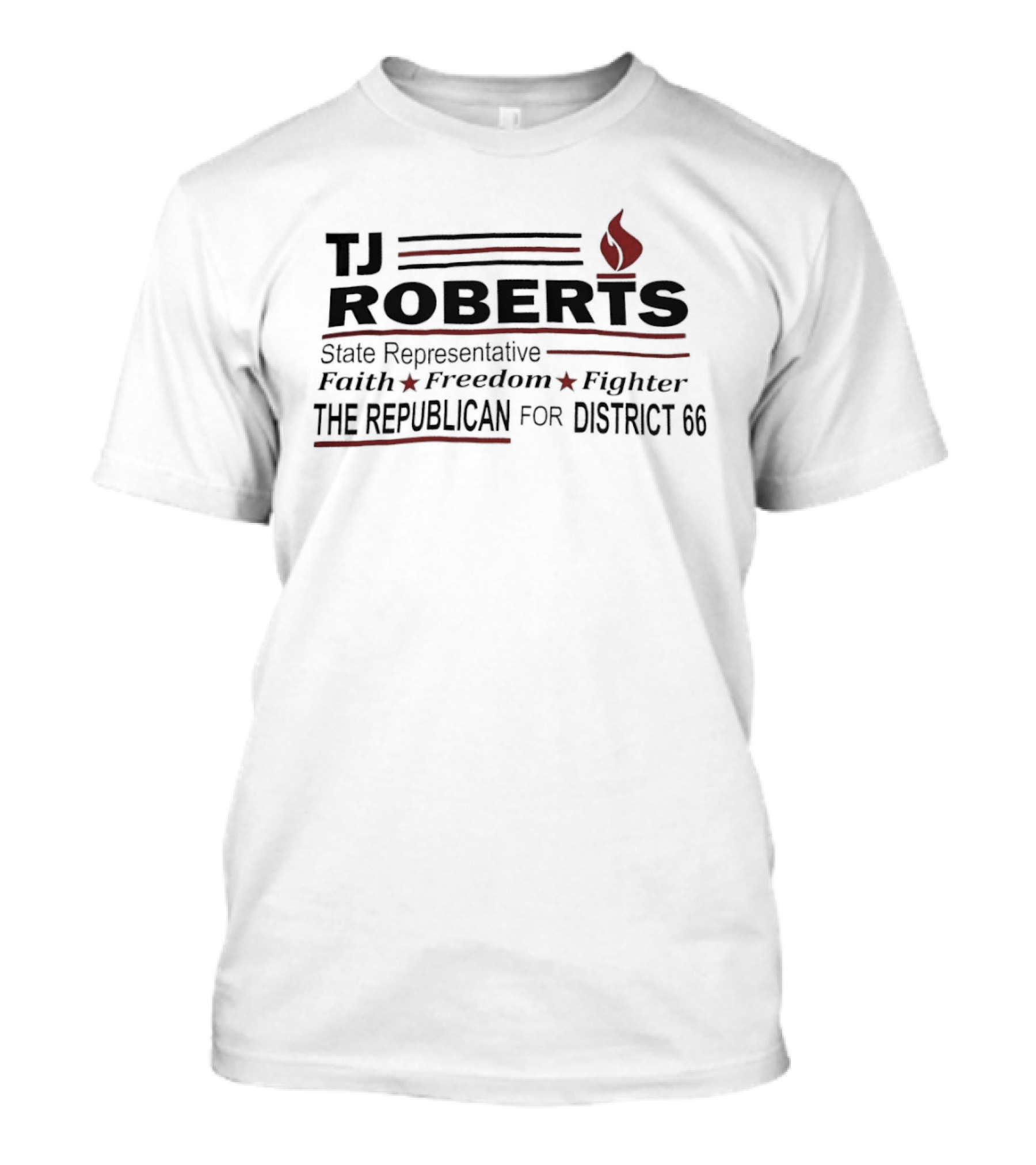 TJ Roberts State Representative Faith Freedom Fighter The Republican For District 66 T-Shirt