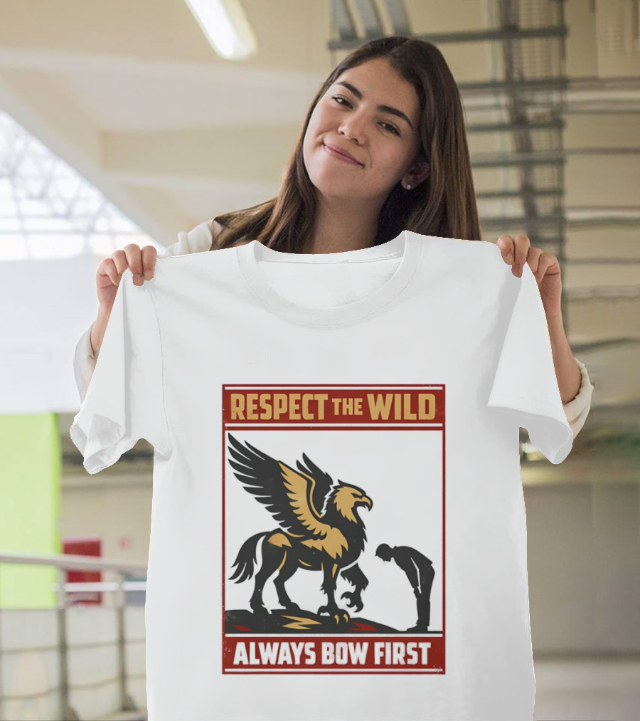 Respect The Wild Mythical Creature Always Bow First T-Shirt