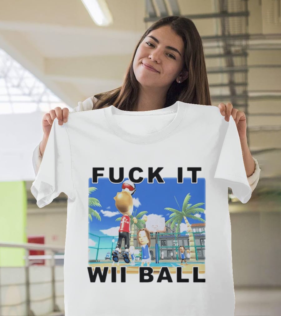 Fuck It Wii Ball Funny Basketball Game T-Shirt
