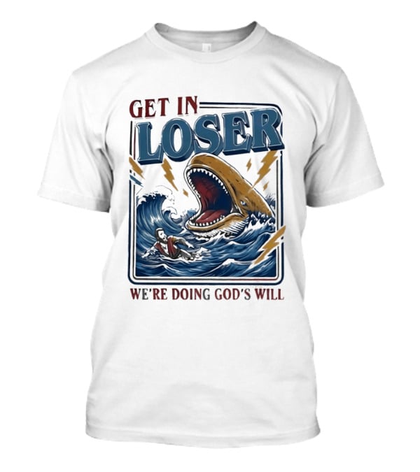 Get In Loser We're Doing God's Will Surfer And Giant Sea Monster Adventure T-Shirt
