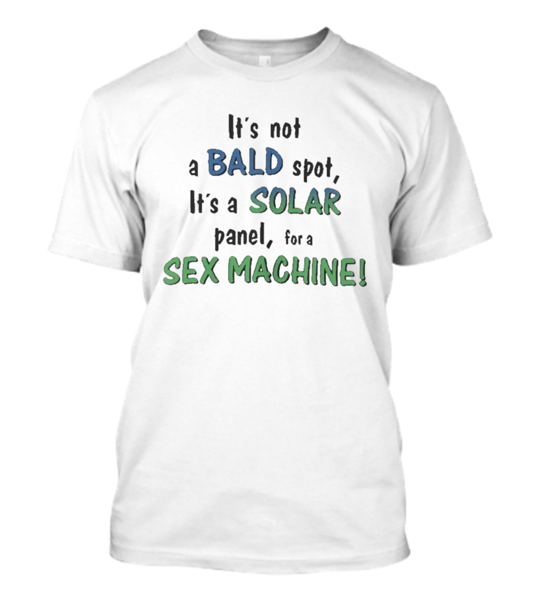 It's Not A Bald Spot It's A Solar Panel For A Sex Machine T-Shirt