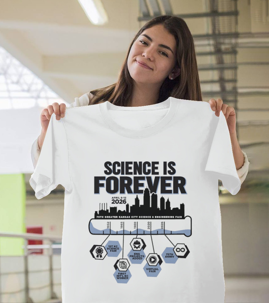 Science Is Forever 75th Anniversary April 1 8 2023 Greater Kansas City Science And Engineering Fair T-Shirt