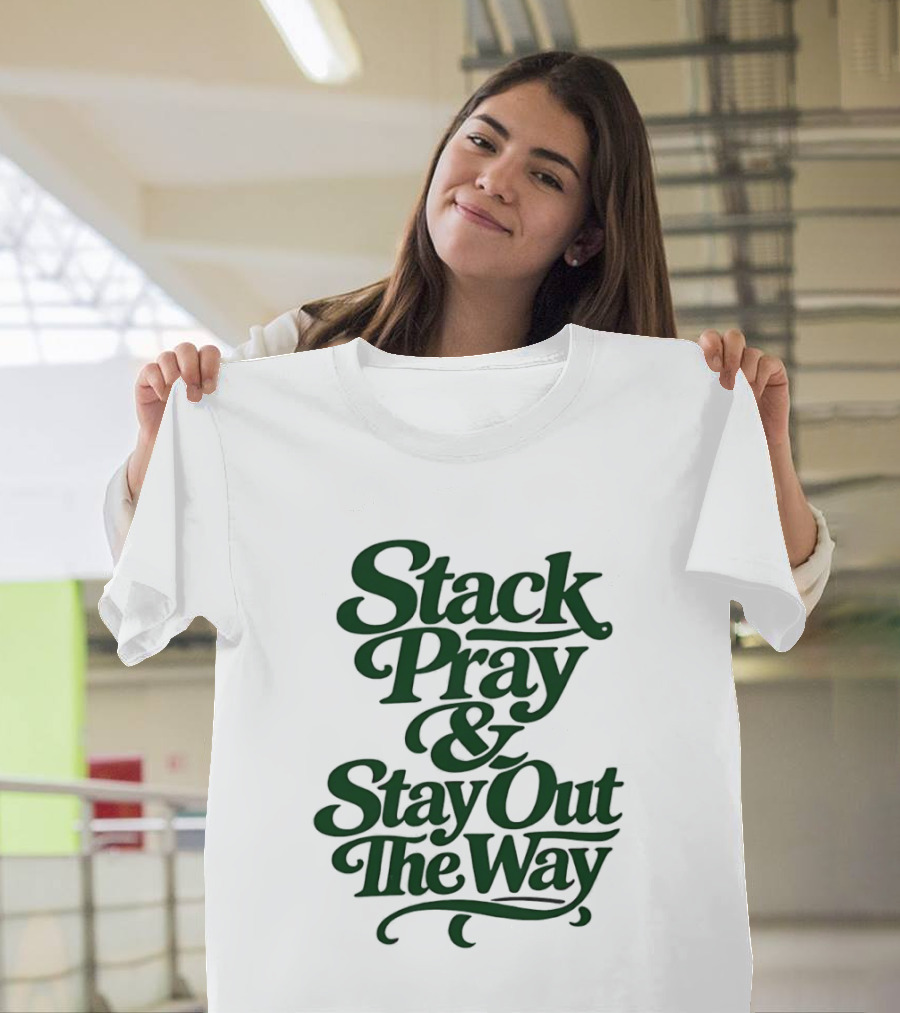 Stack Pray & Stay Out The Way T-Shirt