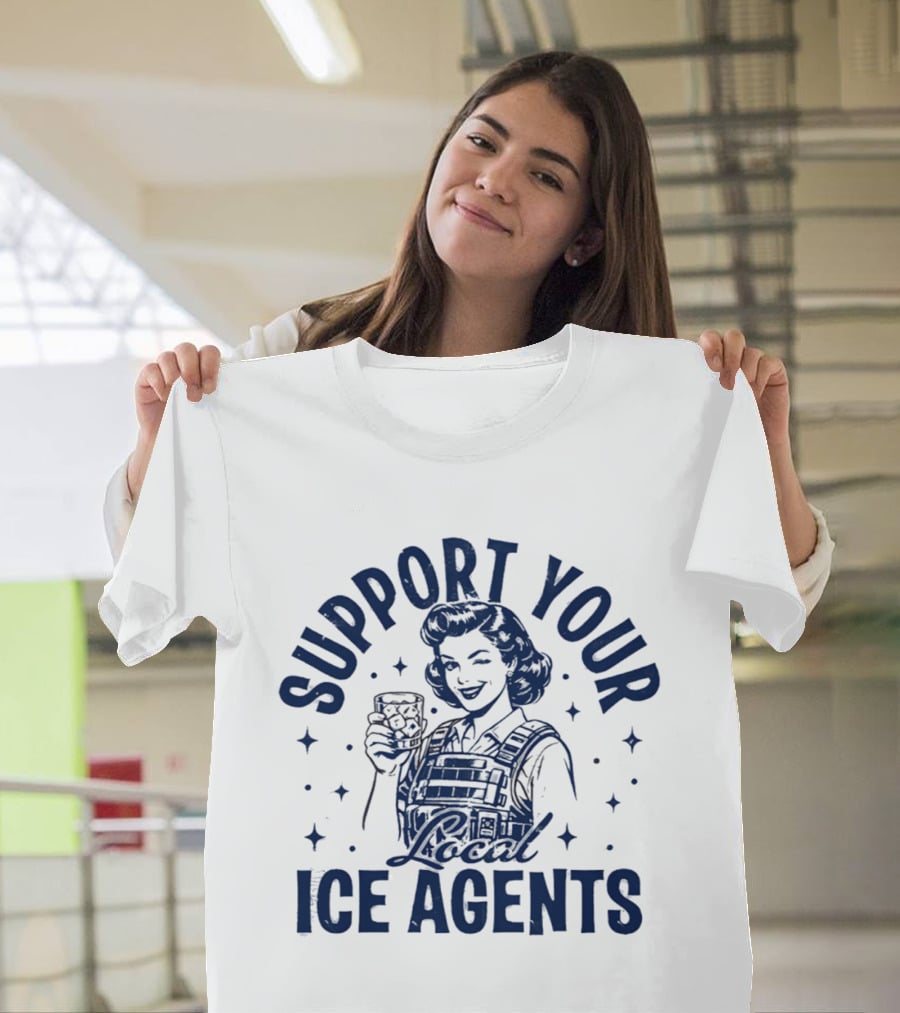 Support Your Local ICE Agents T-Shirt