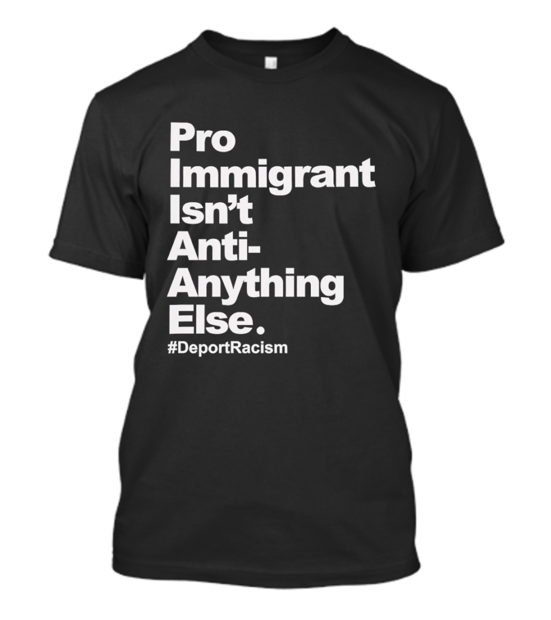 Pro Immigrant Isn't Anti Anything Else Deport Racism T-Shirt