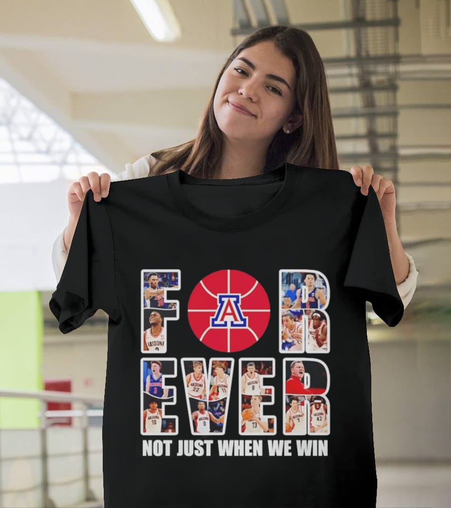 Arizona Wildcats Basketball Legacy Forever Not Just When We Win T-Shirt