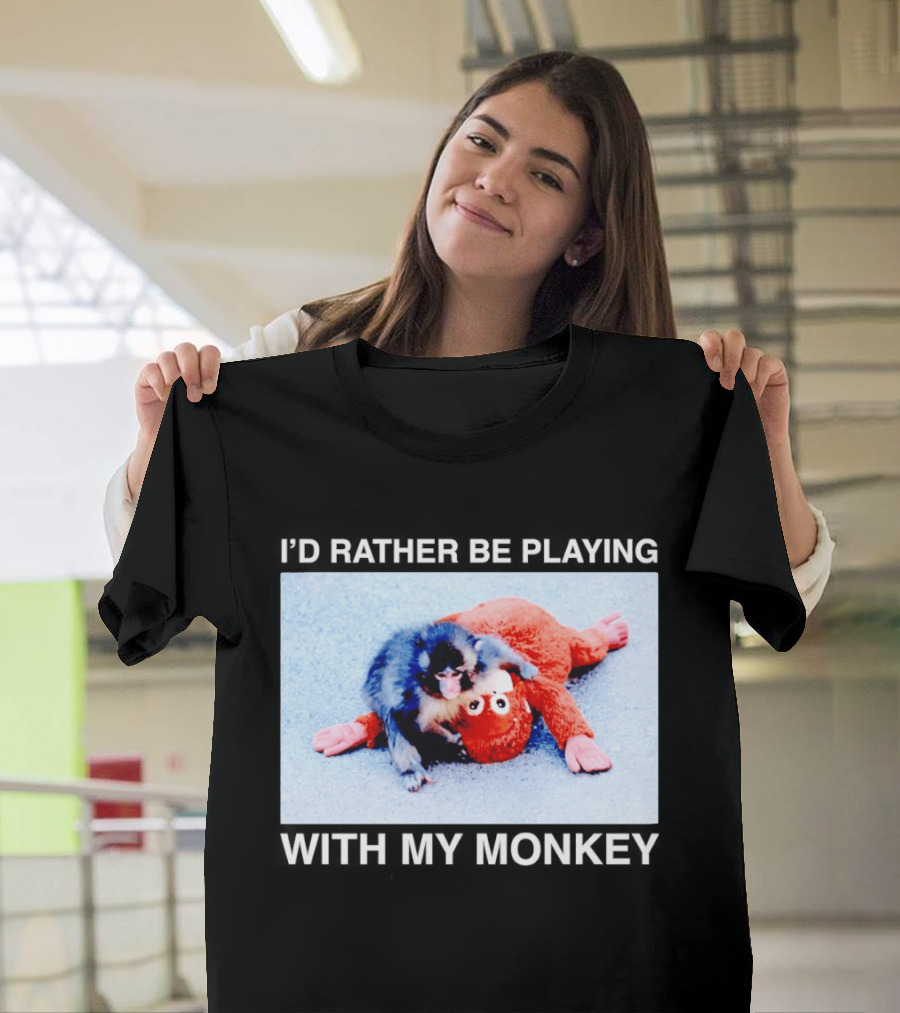 I'd Rather Be Playing With My Monkey Plush Toy Monkey T-Shirt