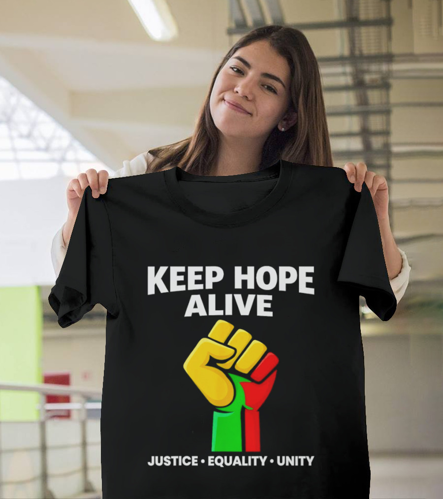 Keep Hope Alive Justice Equality Unity Black History Pride Fist T-Shirt