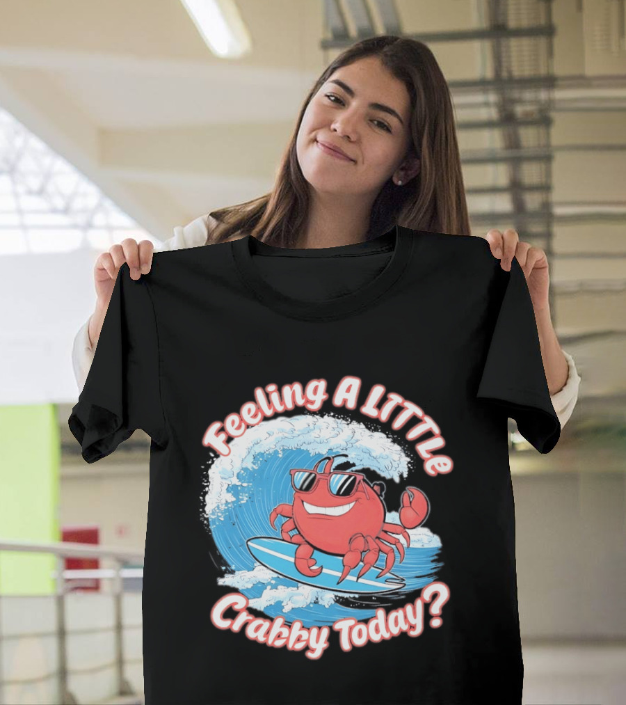 Feeling A Little Crabby Today Surfing Crab T-Shirt