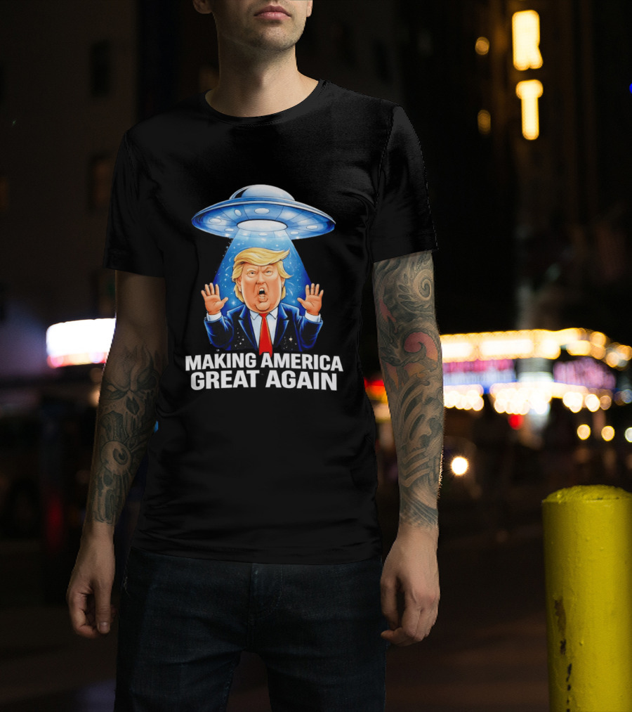Trump UFO Making America Great Again T-Shirt