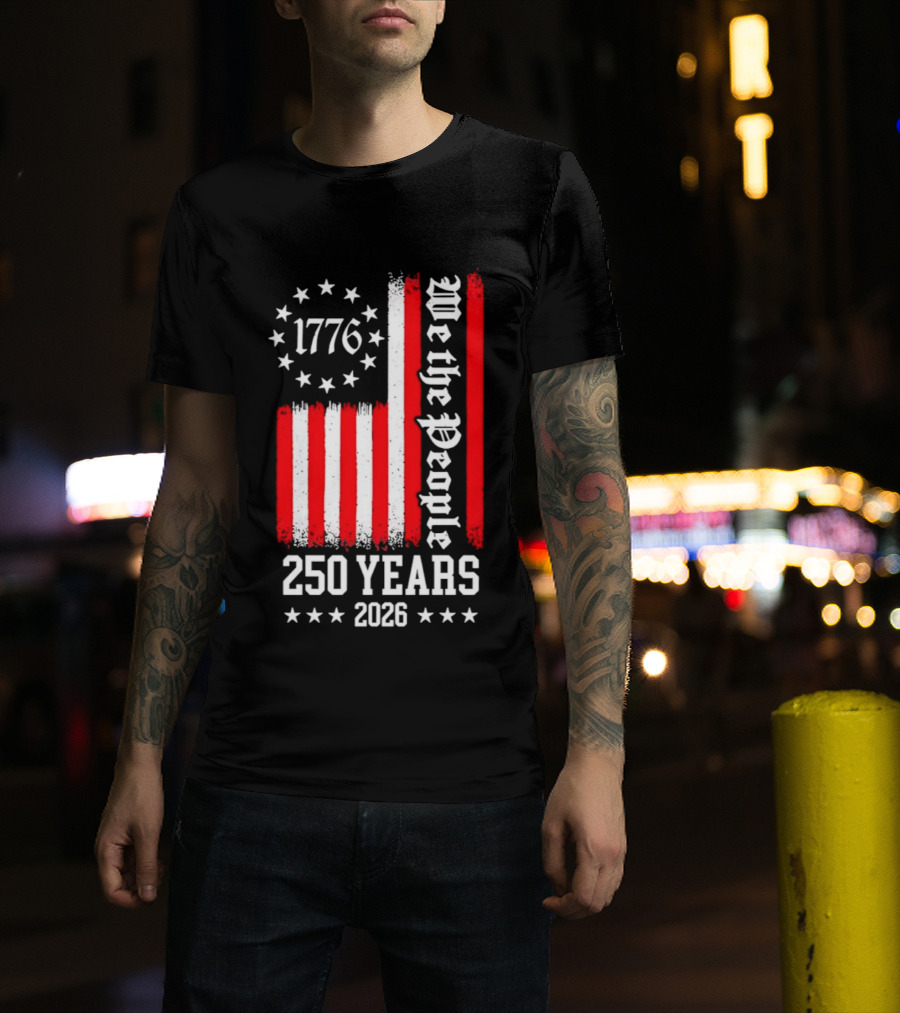 1776 We The People 250 Years 2026 Stars And Stripes T-Shirt
