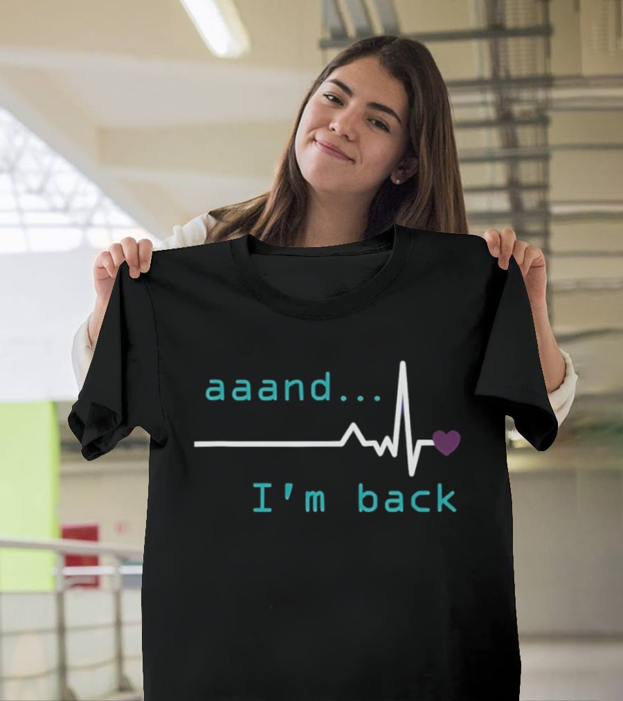 Aaand I'm Back Heartbeat With Love Pulse T-Shirt