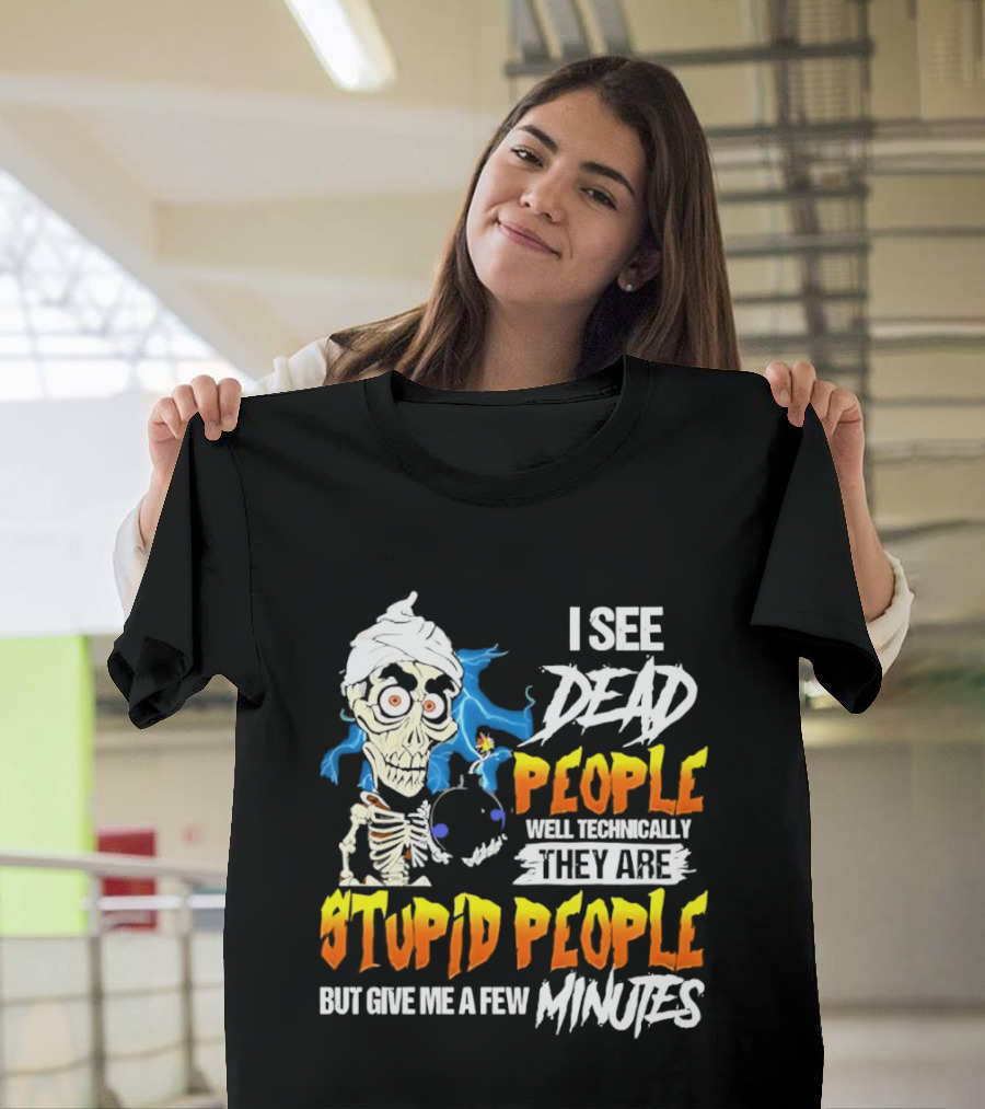 Jeff Dunham I See Dead People Technically They Are Stupid People But Give Me A Few Minutes T-Shirt
