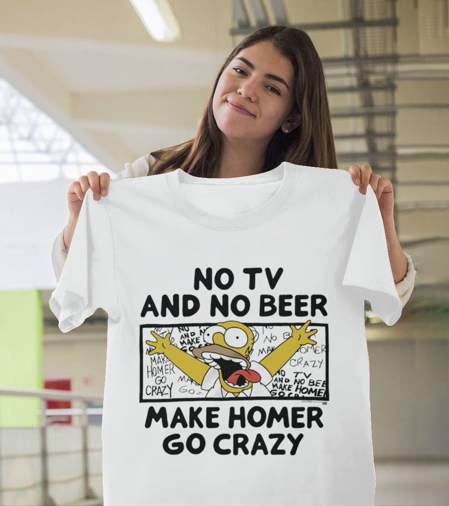 No TV And No Beer Makes Homer Go Crazy The Simpsons Hilarious Scene T-Shirt