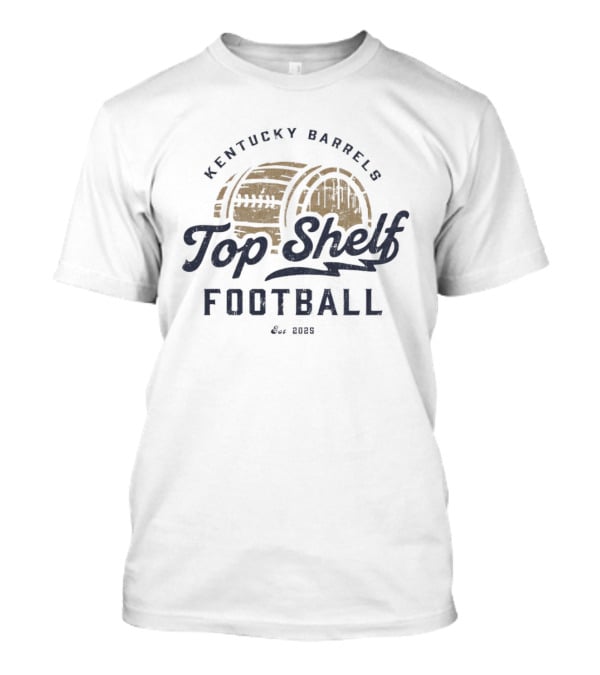 Kentucky Barrels Top Shelf Football Since 2020 T-Shirt