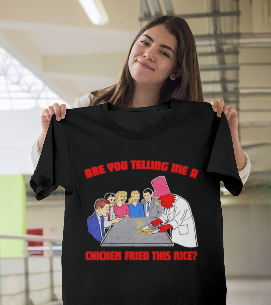 Are You Telling Me A Chicken Cooked This Fried Rice Chef Rooster Cooking Scene T-Shirt