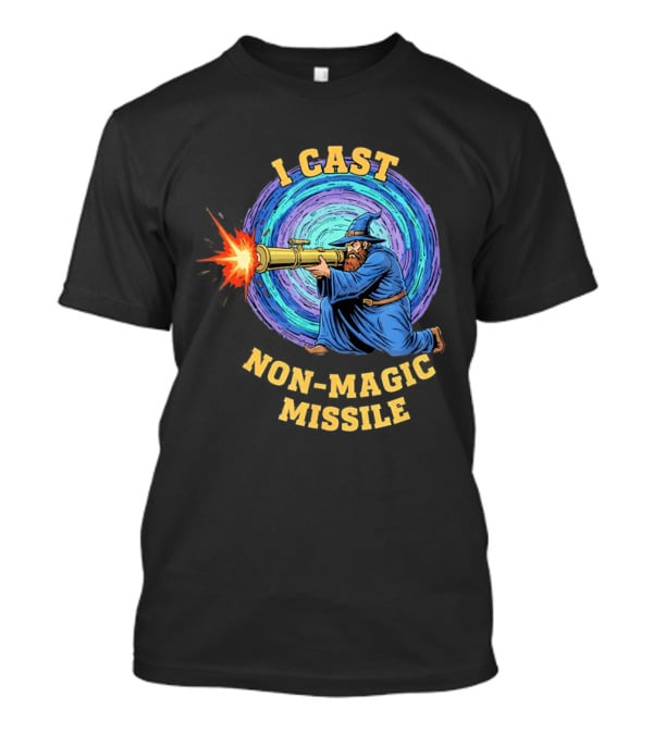 I Cast Non Magic Missile Wizard RPG Gamer Wizardry Magic Fantasy Game T-Shirt