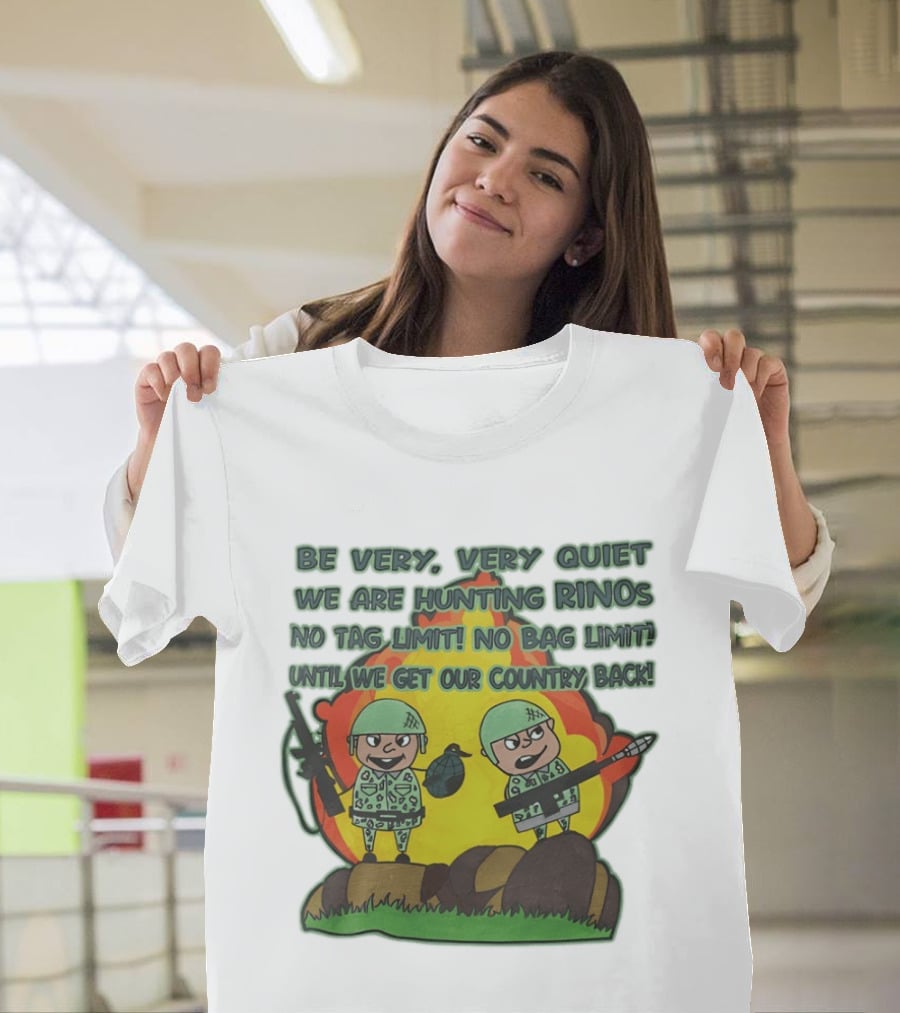 Be Very Very Quiet We Are Hunting Rinos No Tag Limit No Bag Limit Until We Get Our Country Back T-Shirt