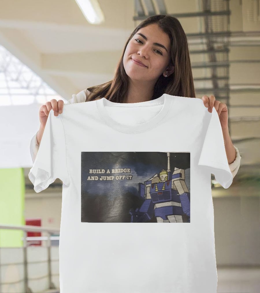 Build A Bridge And Jump Off It Robot Mecha T-Shirt