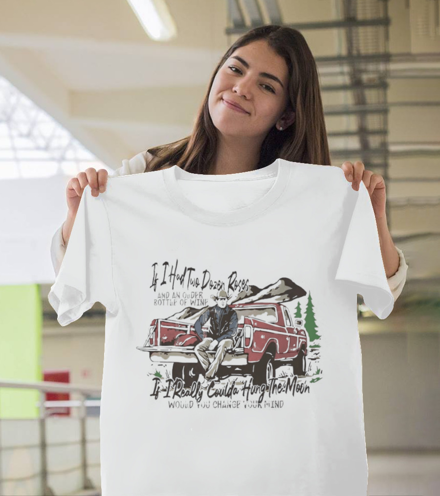 If I Had Two Dozen Roses And An Older Bottle Of Wine Pickup Truck Western Cowboy Scene T-Shirt