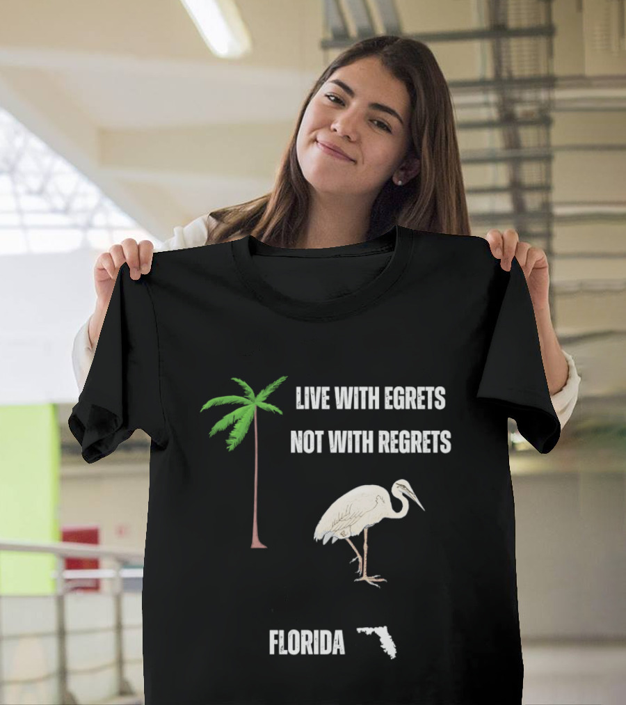 Live With Egrets Not With Regrets Florida Palm Tree Map T-Shirt