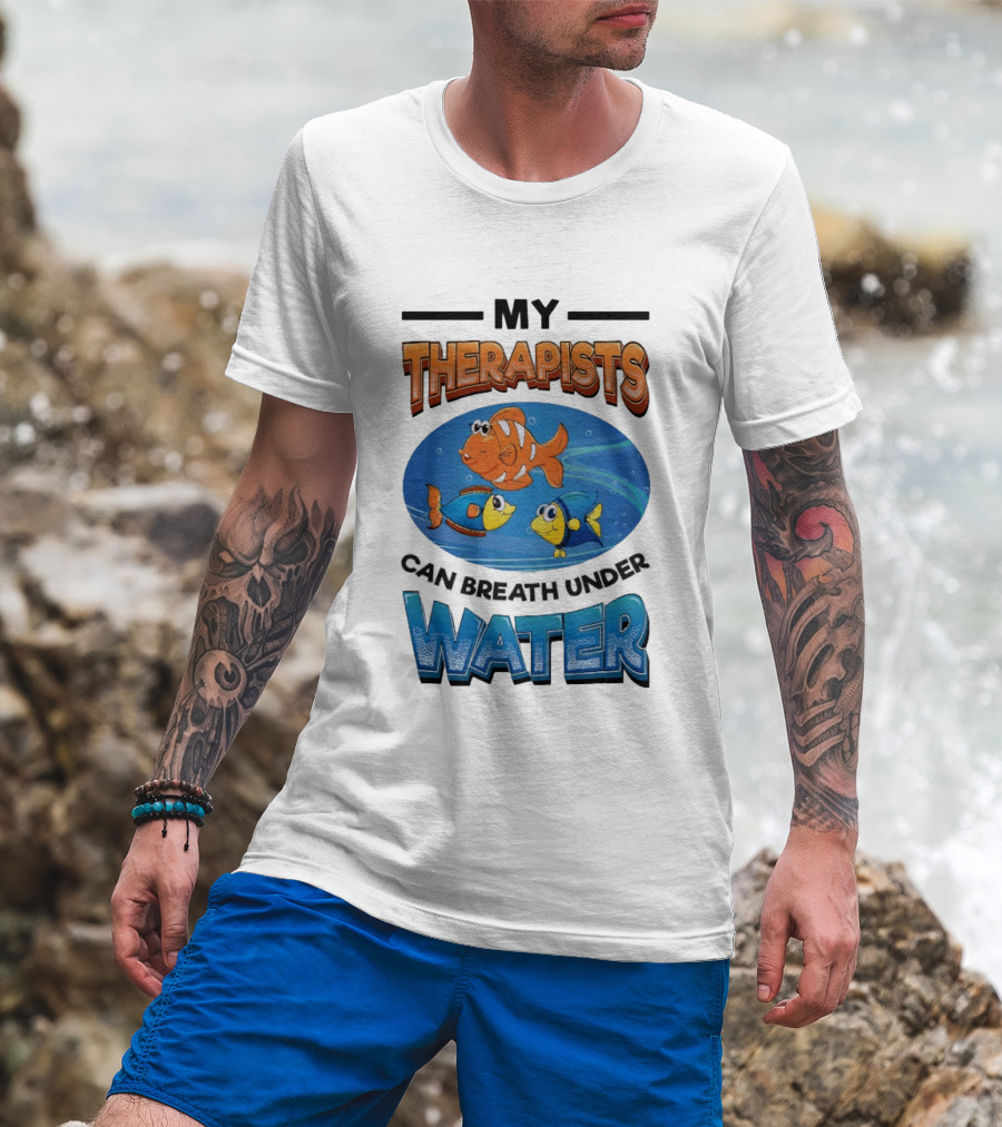 My Therapists Can Breathe Underwater Fish Characters T-Shirt