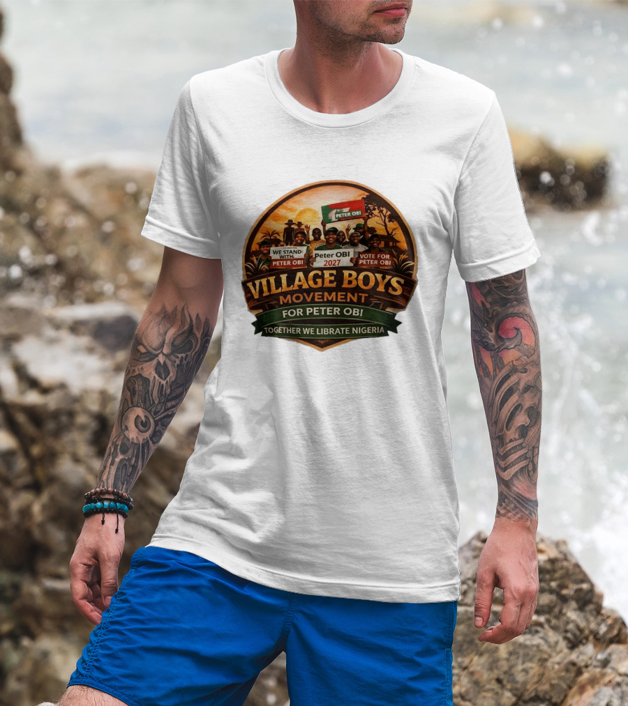 Village Boys Movement We Stand With Peter Obi 2027 Vote Together We Liberate Nigeria T-Shirt