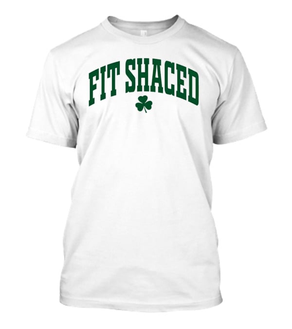 Fit Shaced With Shamrock St Patrick's Day T-Shirt
