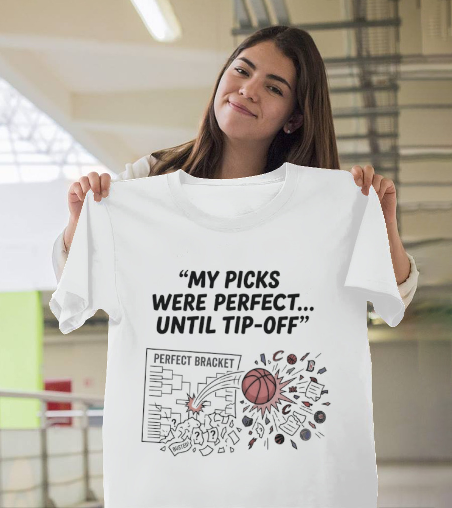 Perfect Bracket My Picks Were Perfect Until Tip Off Basketball Burst T-Shirt
