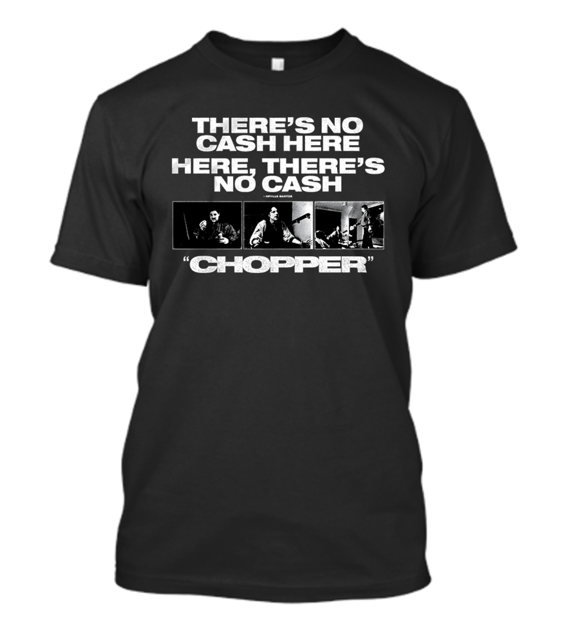 There's No Cash Here Here There's No Cash Chopper Movie Scene T-Shirt