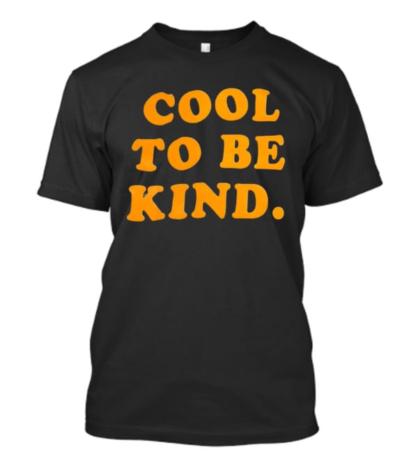 Cool To Be Kind T-Shirt
